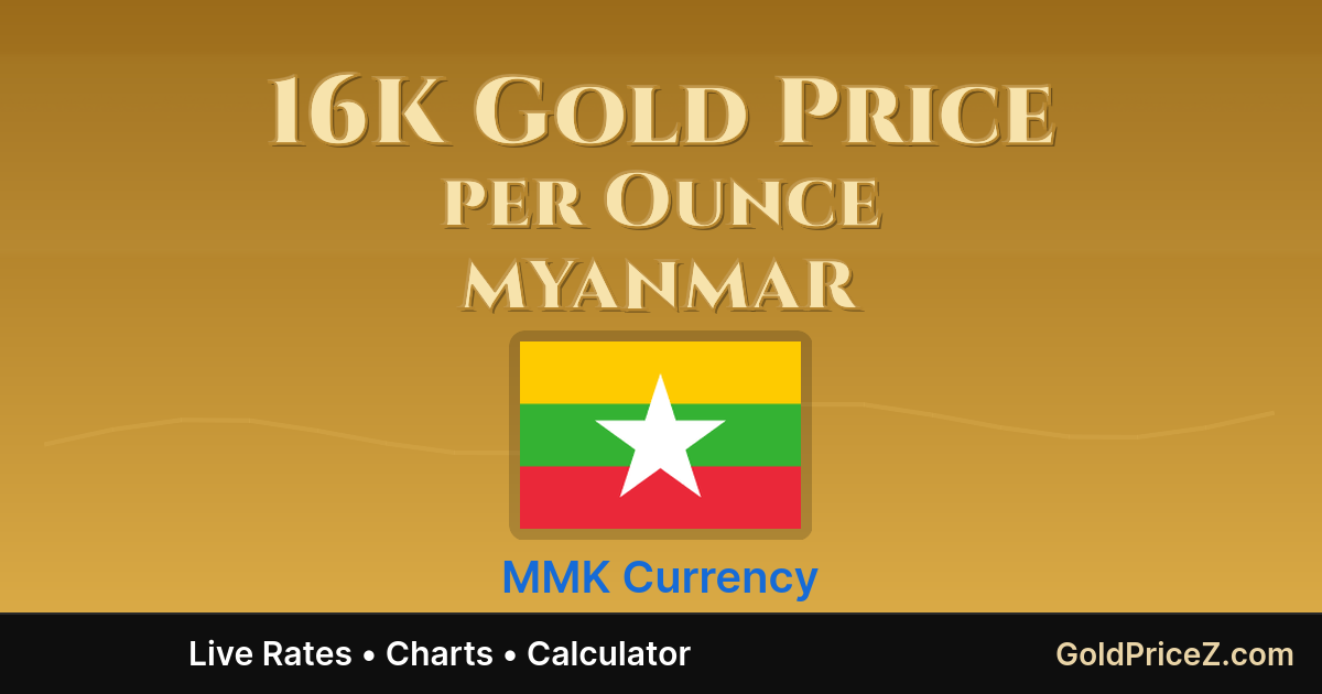 Gold In Myanmar 16K Gold Price per Ounce in Myanmar (MMK) Today